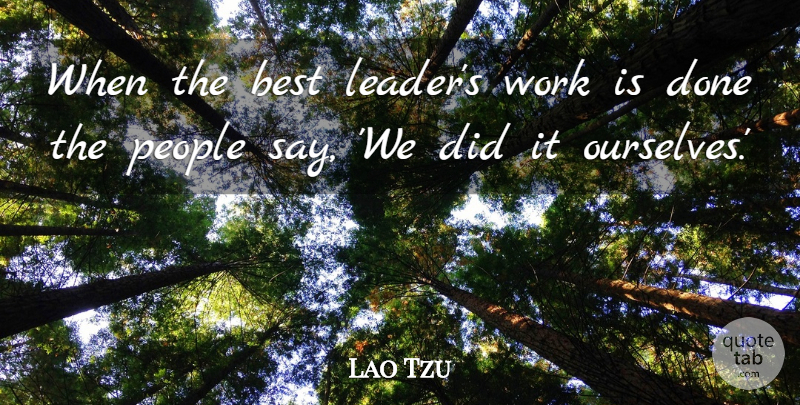 Lao Tzu Quote About Best, Leadership, People, Work: When The Best Leaders Work...