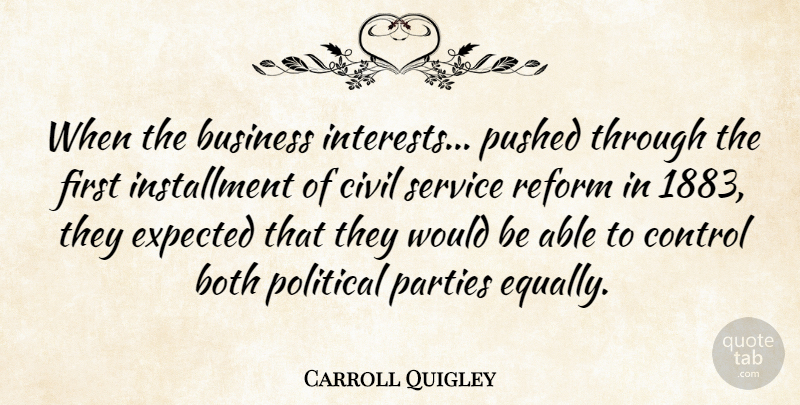 Carroll Quigley Quote About Party, Political, Would Be: When The Business Interests Pushed...
