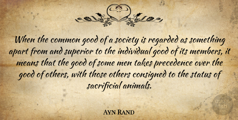 Ayn Rand Quote About Mean, Men, Animal: When The Common Good Of...