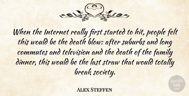 Alex Steffen Quote About Break, Death, Family, Felt, Internet: When The Internet Really First...