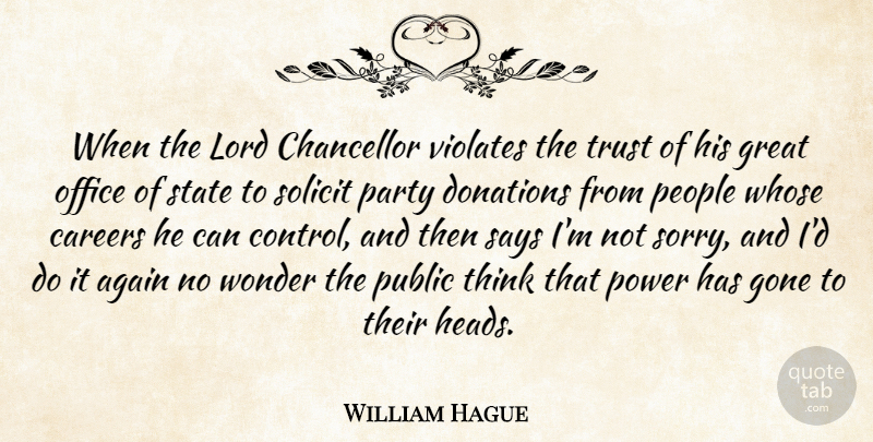 William Hague Quote About Sorry, Party, Thinking: When The Lord Chancellor Violates...
