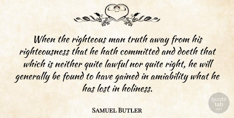 Samuel Butler Quote About Committed, Found, Gained, Generally, Hath: When The Righteous Man Truth...