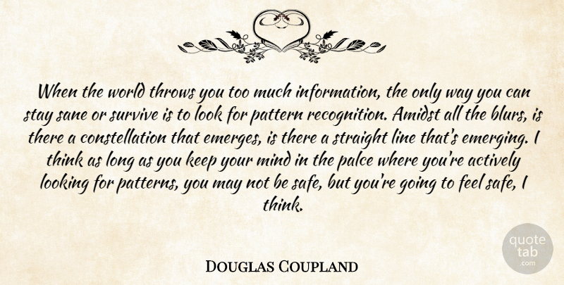 Douglas Coupland Quote About Thinking, Long, Mind: When The World Throws You...