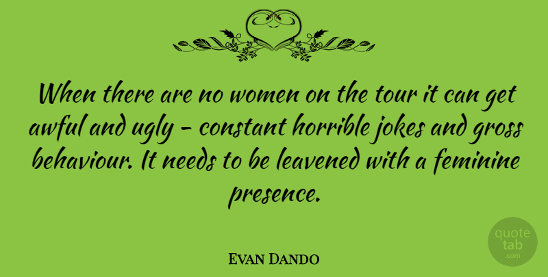 Evan Dando Quote About Behaviour, Ugly, Awful: When There Are No Women...