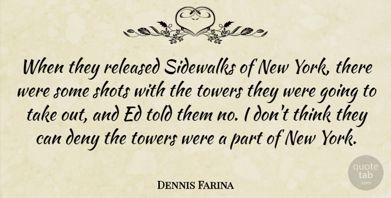 Dennis Farina Quote About Towers: When They Released Sidewalks Of...