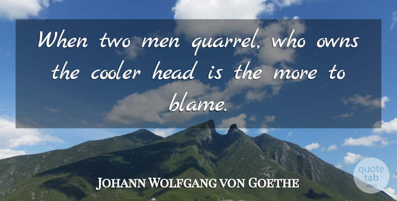 Johann Wolfgang von Goethe Quote About Men, Two, Blame: When Two Men Quarrel Who...