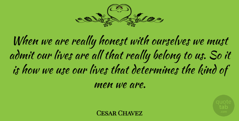 Cesar Chavez Quote About Honesty, Men, Accountability: When We Are Really Honest...