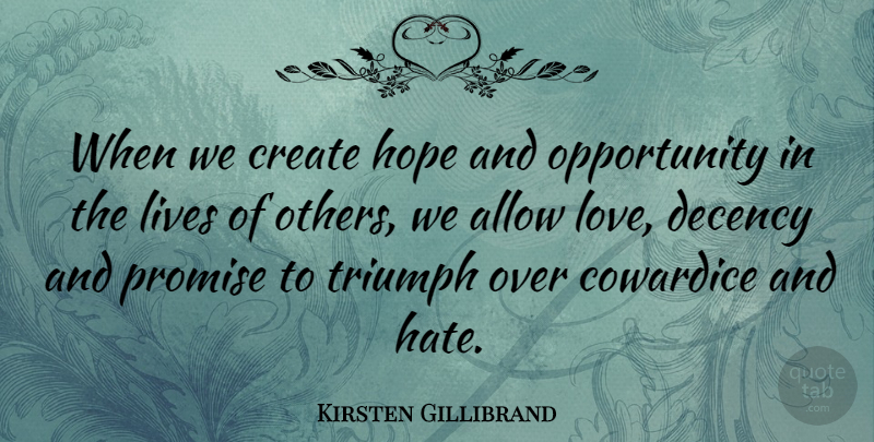 Kirsten Gillibrand Quote About Hate, Opportunity, Promise: When We Create Hope And...