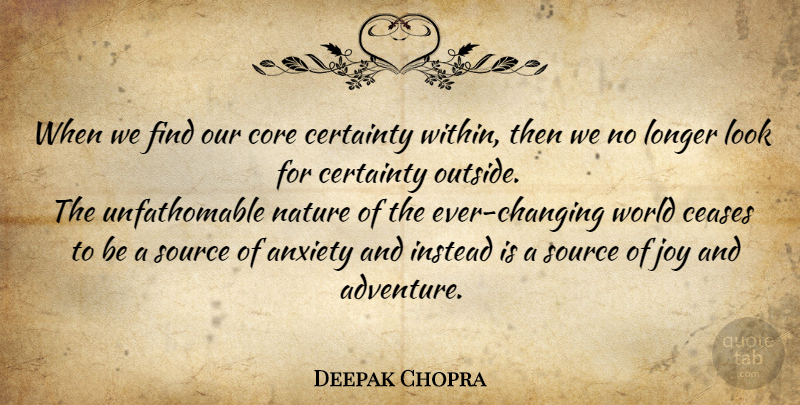 Deepak Chopra Quote About Adventure, Joy, Anxiety: When We Find Our Core...