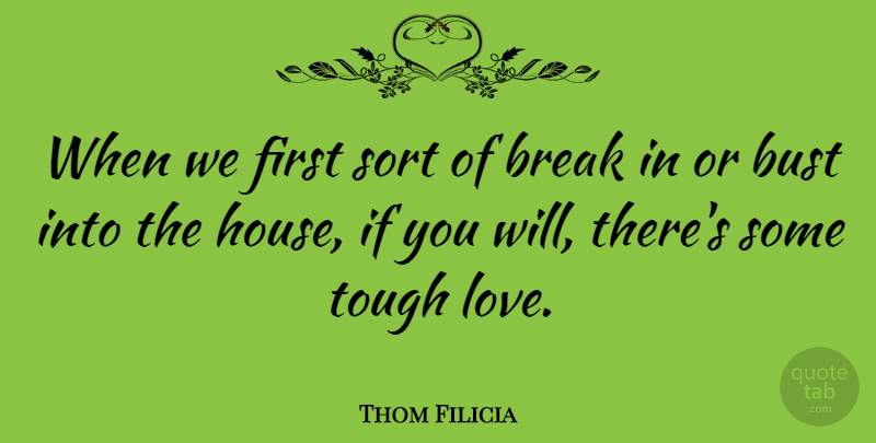 Thom Filicia Quote About House, Tough Love, Firsts: When We First Sort Of...