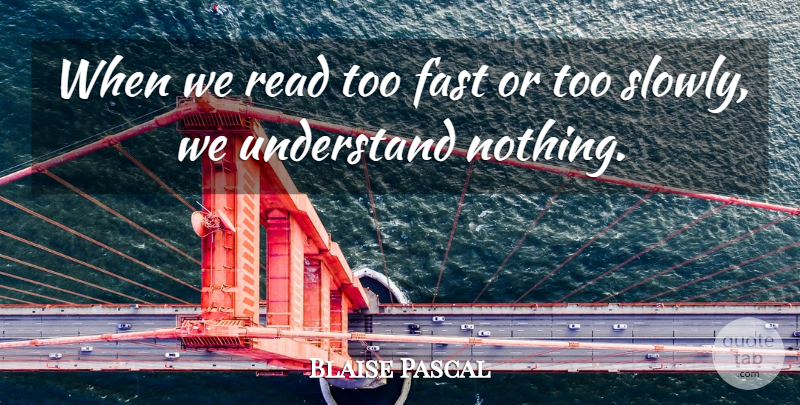 Blaise Pascal Quote About Reading, Book, Books And Reading: When We Read Too Fast...