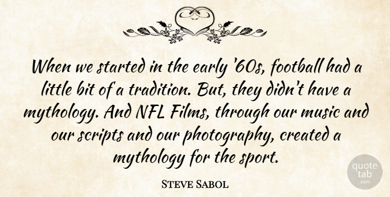Steve Sabol Quote About Bit, Created, Early, Music, Mythology: When We Started In The...