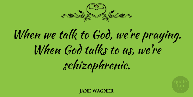 Jane Wagner Quote About Funny, God, Hilarious: When We Talk To God...
