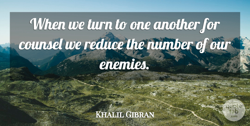 Khalil Gibran Quote About Numbers, Advice, Enemy: When We Turn To One...