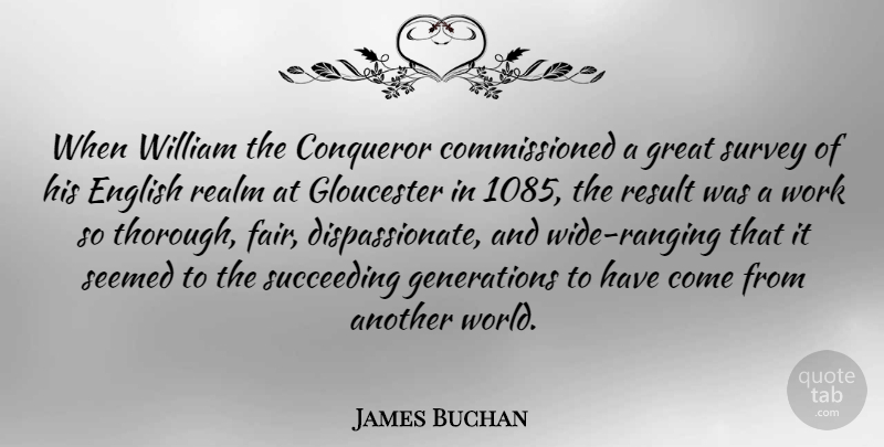 James Buchan Quote About World, Succeed, Generations: When William The Conqueror Commissioned...
