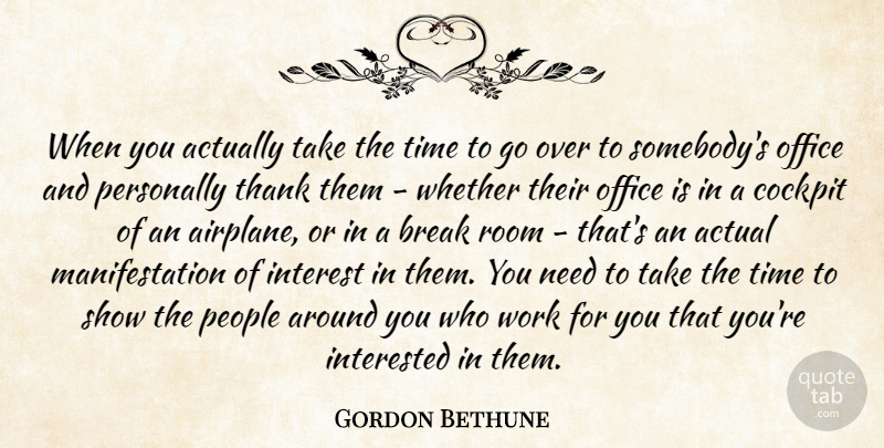 Gordon Bethune Quote About Actual, Break, Cockpit, Interest, Interested: When You Actually Take The...