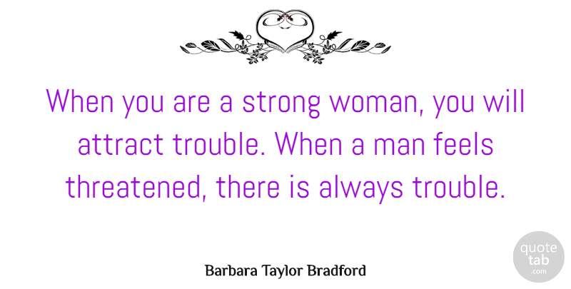 Barbara Taylor Bradford Quote About Strong Women, Being A Strong Woman, Trouble: When You Are A Strong...