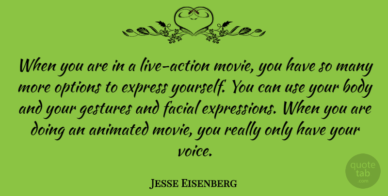 Jesse Eisenberg Quote About Expression, Voice, Use: When You Are In A...