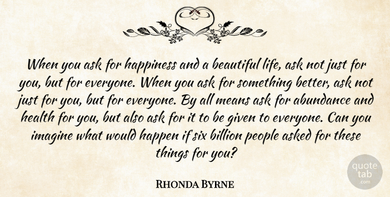 Rhonda Byrne Quote About Beautiful, Mean, People: When You Ask For Happiness...