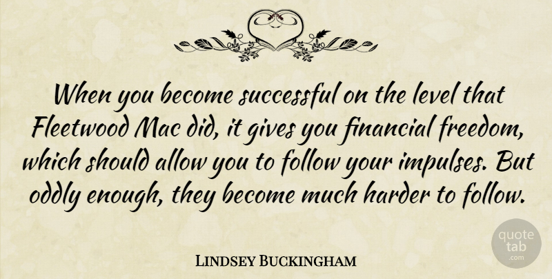 Lindsey Buckingham Quote About Allow, American Musician, Fleetwood, Gives, Harder: When You Become Successful On...