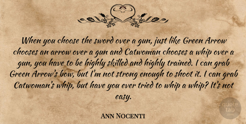 Ann Nocenti Quote About Arrow, Choose, Chooses, Grab, Highly: When You Choose The Sword...