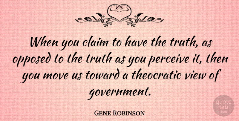 Gene Robinson Quote About Moving, Views, Government: When You Claim To Have...