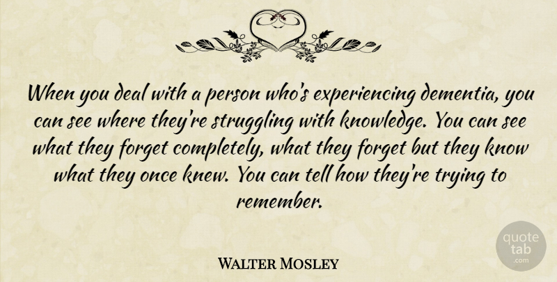 Walter Mosley Quote About Struggle, Trying, Remember: When You Deal With A...