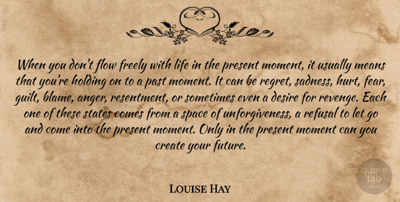 Louise Hay Quote About Letting Go, Hurt, Revenge: When You Dont Flow Freely...