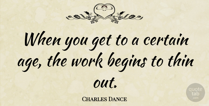 Charles Dance Quote About Age, Certain: When You Get To A...