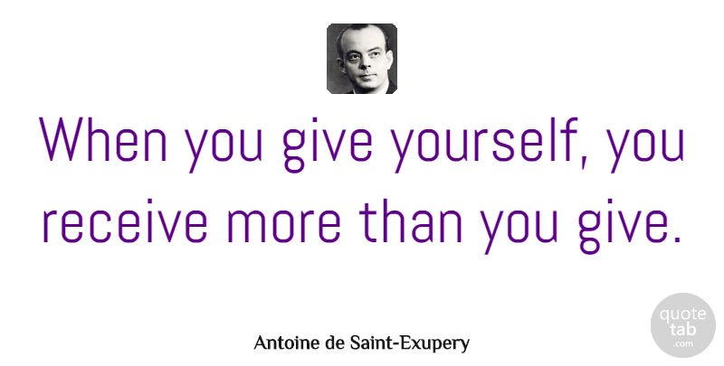 Antoine de Saint-Exupery Quote About Helping Others, Reality, Giving: When You Give Yourself You...