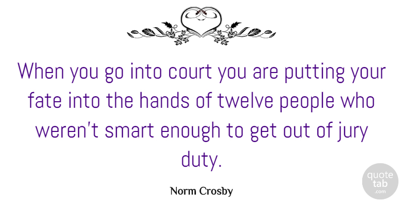 Norm Crosby Quote About Funny, Hilarious, Smart: When You Go Into Court...