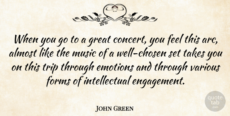 John Green Quote About Almost, Forms, Great, Music, Takes: When You Go To A...