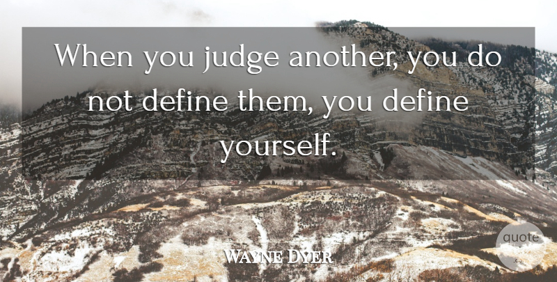 Wayne Dyer Quote About Inspirational, Leadership, Karma: When You Judge Another You...