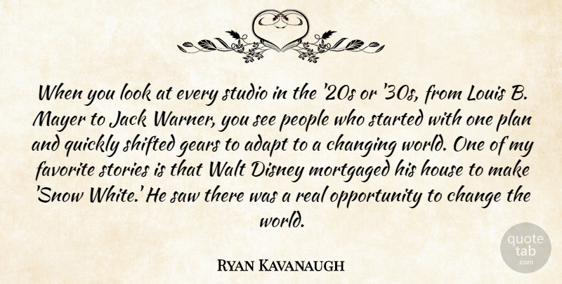 Ryan Kavanaugh Quote About Adapt, Change, Changing, Disney, Favorite: When You Look At Every...