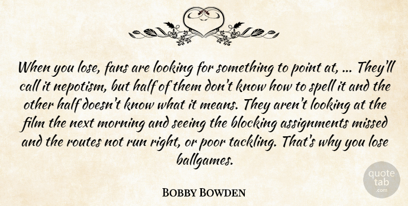 Bobby Bowden Quote About Blocking, Call, Fans, Half, Looking: When You Lose Fans Are...