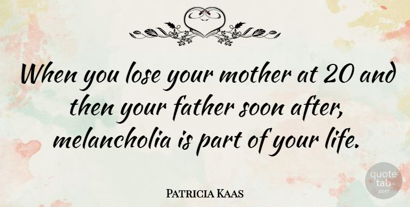 Patricia Kaas Quote About Mother, Father, Loses: When You Lose Your Mother...
