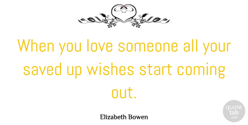 Elizabeth Bowen Quote About Love, Relationship, Crush: When You Love Someone All...