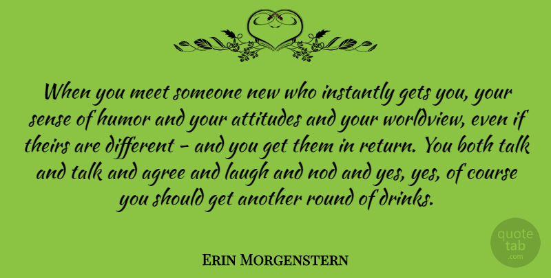 Erin Morgenstern Quote About Attitude, Laughing, Different: When You Meet Someone New...
