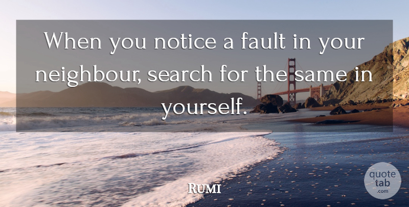 Rumi Quote About Faults, Neighbour: When You Notice A Fault...