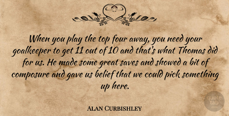 Alan Curbishley Quote About Belief, Bit, Composure, Four, Gave: When You Play The Top...