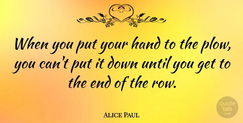 Alice Paul Quote About Peace, Women, Hands: When You Put Your Hand...