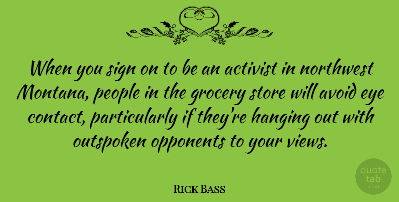 Rick Bass Quote About Eye, Views, People: When You Sign On To...