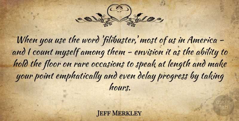 Jeff Merkley Quote About America, Among, Count, Delay, Envision: When You Use The Word...