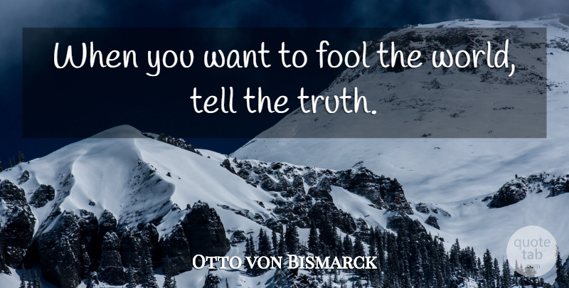 Otto von Bismarck Quote About Truth, Military, Writing: When You Want To Fool...