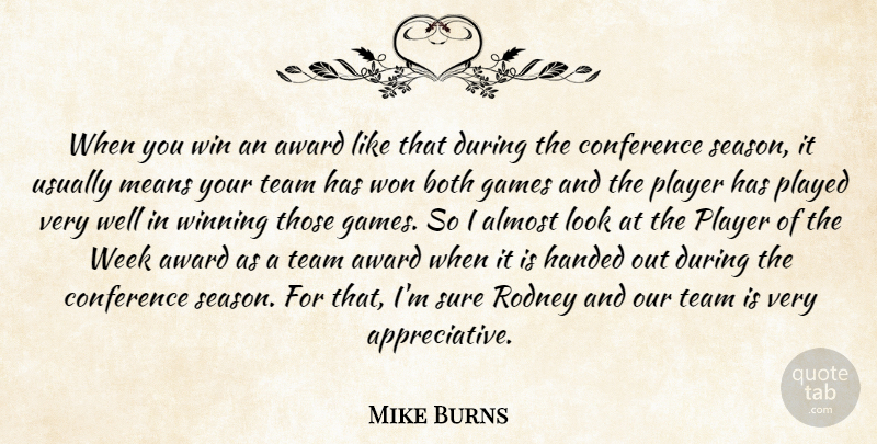 Mike Burns Quote About Almost, Award, Both, Conference, Games: When You Win An Award...