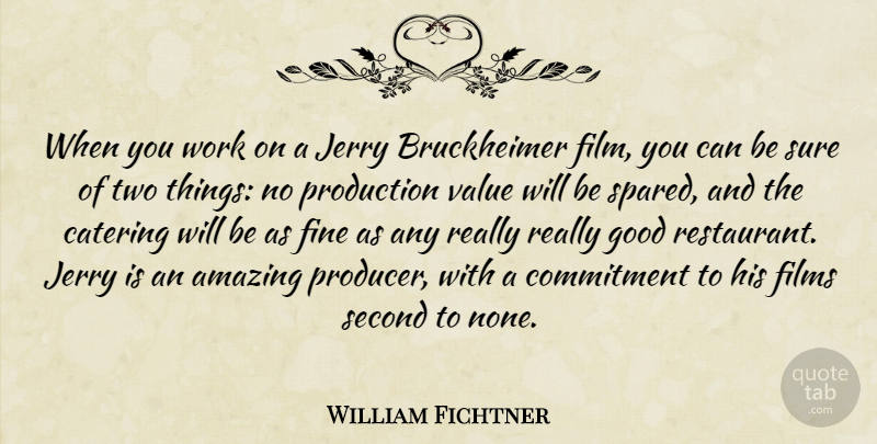 William Fichtner Quote About Amazing, Catering, Commitment, Films, Fine: When You Work On A...