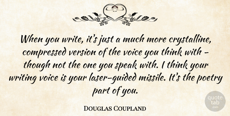 Douglas Coupland Quote About Poetry, Though, Version: When You Write Its Just...
