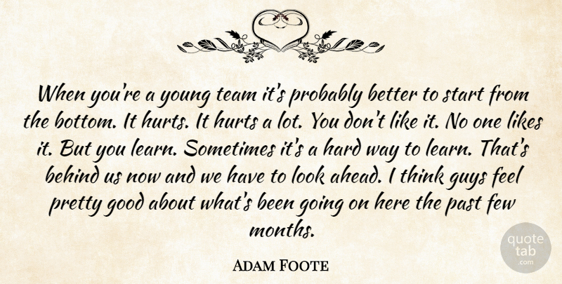 Adam Foote Quote About Behind, Few, Good, Guys, Hard: When Youre A Young Team...