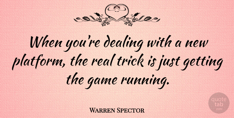 Warren Spector Quote About Dealing, Game, Trick: When Youre Dealing With A...