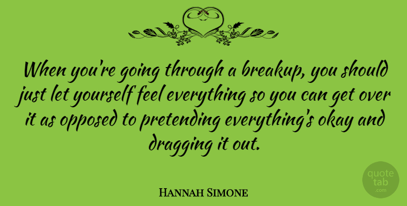 Hannah Simone Quote About Sad, Breakup, Pretending: When Youre Going Through A...